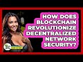 How Does Blockchain Revolutionize Decentralized Network Security? - Talking Tech Trends