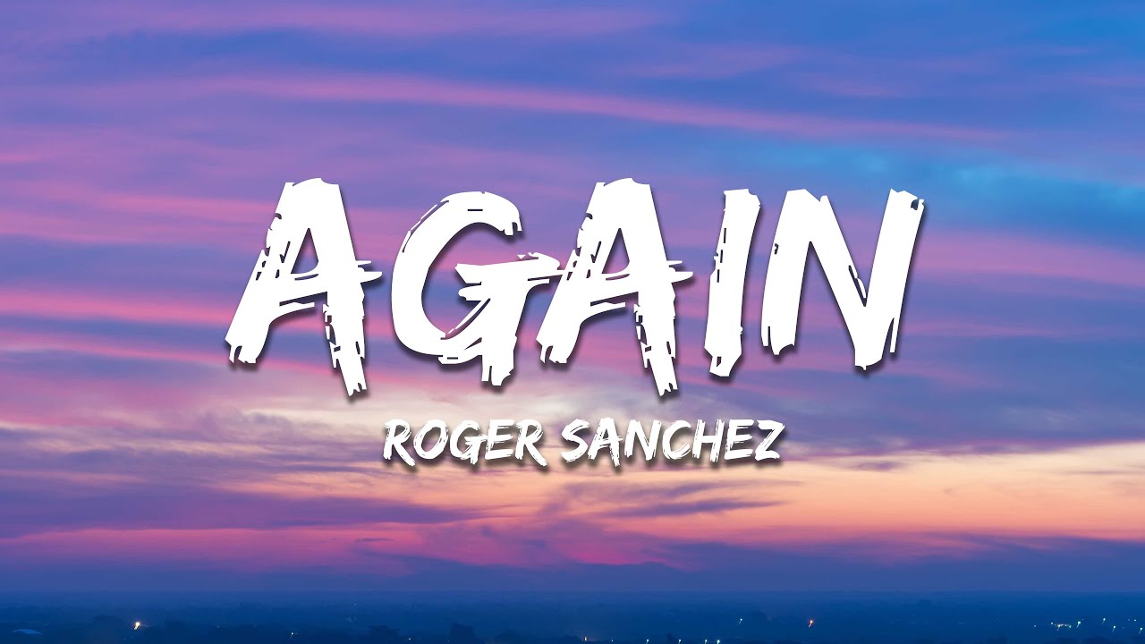 Roger Sanchez - Again (Lyrics) Roger Sanchez - Again (Lyrics)