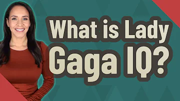 ¿Cuál es el coeficiente intelectual de Lady Gaga?