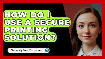 How Do I Use A Secure Printing Solution? - SecurityFirstCorp.com