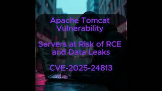 Apache Tomcat Vulnerability Servers at Risk of RCE and Data Leaks - CVE-2025-24813 Net Worth
