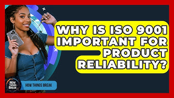 Why Is ISO 9001 Important For Product Reliability? - How Things Break
