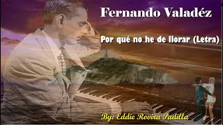 PORQUE NO HE DE LLORAR (LETRA) - FERNANDO VALADÉZ