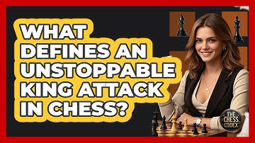 What Defines An Unstoppable King Attack In Chess?