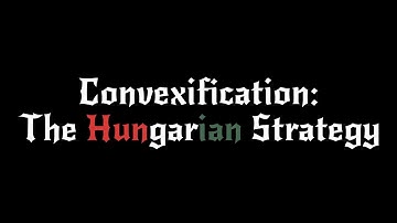 Convexification: The Hungarian Strategy | Summer of Math Exposition 2022