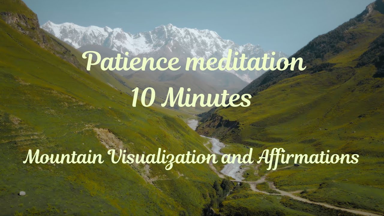 10 Minute Meditation for Patience - Mountain Visualization and ...