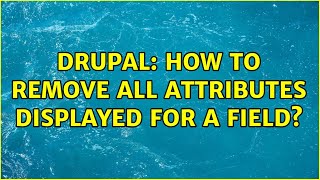 Drupal: How to remove all attributes displayed for a field?