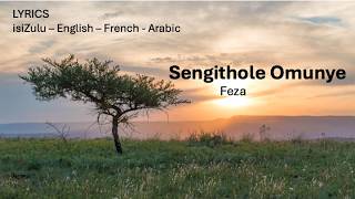 SENGITHOLE OMUNYE - Feza (isiZulu, English, French & Arabic Lyrics)