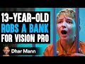 13 Year Old Robs Bank For Vision Pro Mischief Mikey S1 E01 Dhar Mann Studios 13 Year Old Robs Bank For Vision Pro Mischief Mikey S1 E01 Dhar Mann Studios
