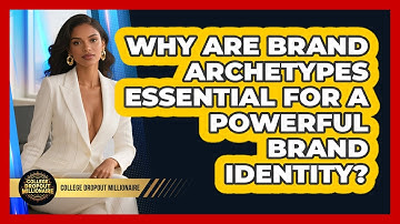 Why Are Brand Archetypes Essential For A Powerful Brand Identity? - College Dropout Millionaire