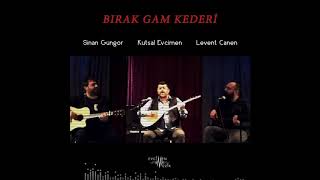 Kutsal Evcimen ft. Levent Canen & Sinan Güngör - Bırak Gam Kederi Resimi