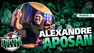 ALEXANDRE APOSAN - DrumCast #25 | Parte 2