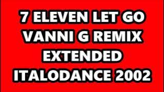7 ELEVEN - LET GO (VANNI G REMIX EXTENDED) ITALODANCE 2002