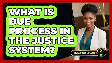 What Is Due Process In The Justice System? - Justice System Explained