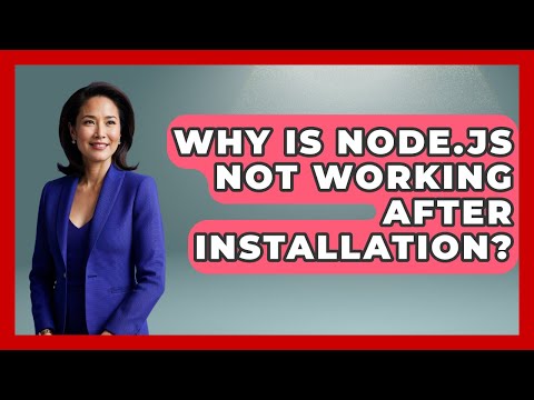 Why Is Node.js Not Working After Installation? - JavaScript Toolkit