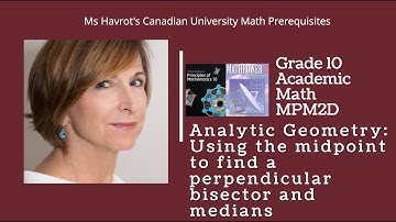 Grade 10 Analytic Geometry:  Using the midpoint to find a perpendicular bisector and medians