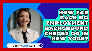 How Far Back Do Employment Background Checks Go in New York? - CountyOffice.org
