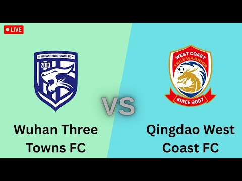 Wuhan Three Towns FC VS Qingdao West Coast FC Live Match Wuhan Three Towns FC VS Qingdao West Coast FC Live Match Thumbnail