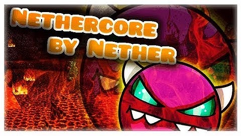 Geometry Dash: Nethercore by Nether (Slighty Hard Demon/ Medium Demon)