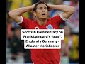 Scottish commentary on frank lampards goal england v germany  allaster mckallaster