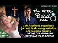 CEO Napilitang magpakasal sa DEAD BRIDE upang masagip ang company, LAKING GULAT NG KINDATAN SYA NITO