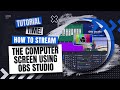 How to Stream Your Computer Screen on OBS Studio