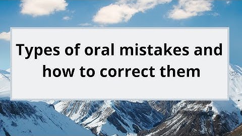 Types of oral mistakes and how to correct them