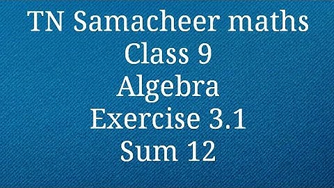 Sum 12 Exercise 3.1 Algebra Class 9 Tamilnadu Samacheer maths Nithyaganesh Maths