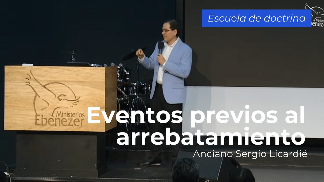 Eventos previos al arrebatamiento | Anciano Sergio Licardié | Escuela de doctrina