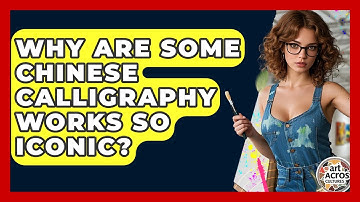 Why Are Some Chinese Calligraphy Works So Iconic? - Art Across Cultures