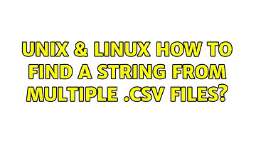 Unix & Linux: How to find a string from multiple .csv files? (4 Solutions!!)