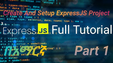 ExpressJS in Amharice part 1 |  How to Create And Setup ExpressJS Project | Backend | በአማርኛ