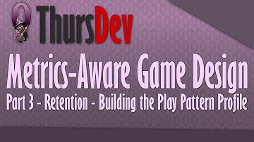 ThursDev: Metrics-Aware game design Part 3 - Retention - Building the Play Pattern Profile