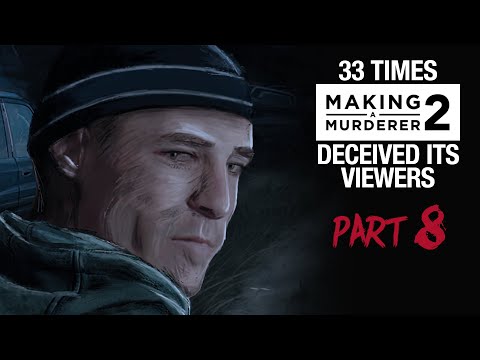 MAKING A MURDERER 2 | 33 times it deceived its viewers [PART 8]