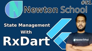 Day 51 | State Management with RxDart | Free Flutter Course | Newton School