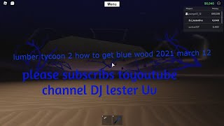 Lumber Tycoon 2 How To Get Blue Wood 2021 March 12 Youtube - roblox lumber tycoon 2 blue wood 2021