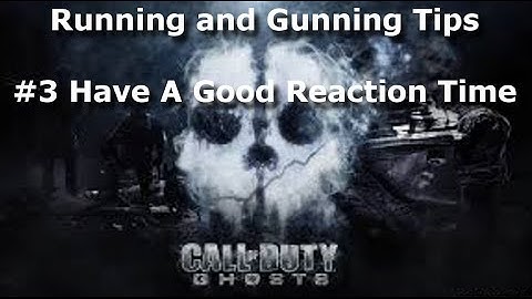 COD Ghosts: Running and Gunning Tips: #3 Have A Good Reaction Time