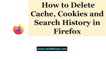 How to Delete Cache, Cookies and Search History in Firefox