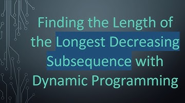 Finding the Length of the Longest Decreasing Subsequence with Dynamic Programming