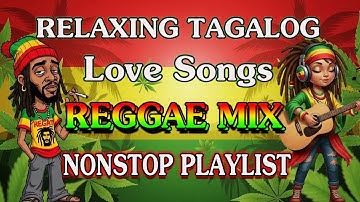 RELAXING TAGALOG REGGAE REMIX 2025 || OPM LOVE SONGS NONSTOP MIX