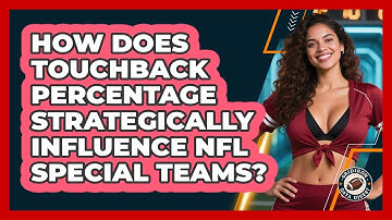 How Does Touchback Percentage Strategically Influence NFL Special Teams? - Gridiron Data Digest
