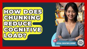 How Does Chunking Reduce Cognitive Load? - Special Education Learning