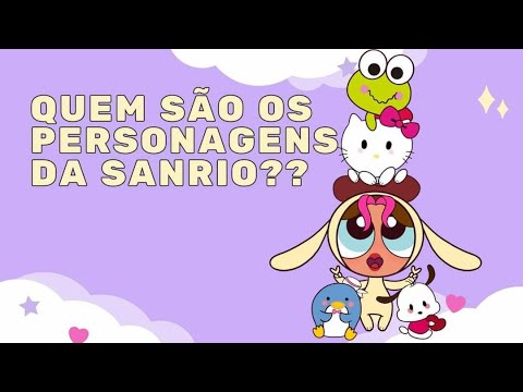 QUEM SÃO OS PERSONAGENS DA SANRIO - PARTE 1/2