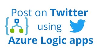 Post on Twitter using Azure Logic Apps | HTTP Trigger