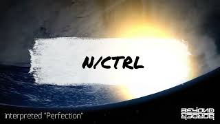 Perfection - BEYOND BORDER vs. N/CTRL
