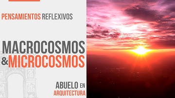 Macrocosmos & Microcosmos / Pensamientos Reflexivos