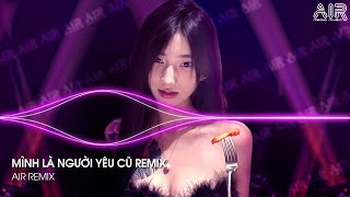 Mình Là Người Yêu Cũ Remix (Bản Hot TikTok) - Ai Làm Em Khóc Nữa Rồi Remix ♫ Nhạc Remix TikTok 2025