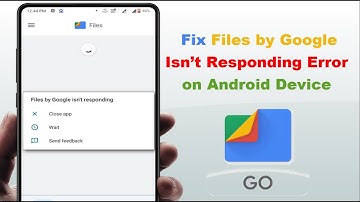 How to Fix Files by Google Isn’t Responding Error on Android Device