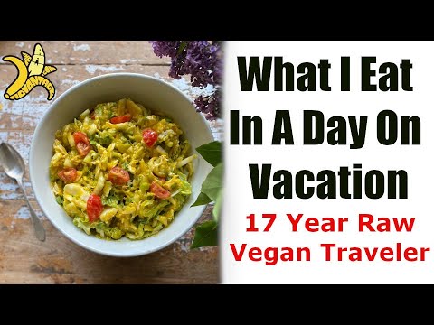 What I Eat In A Day on Vacation - 17 Year Raw Vegan RHN