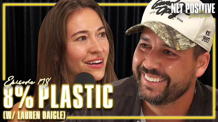 8% Plastic (w/ Lauren Daigle) | Net Positive with John Crist
